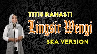 LINGSIR WENGI - CIPT. SUKAP JIMAN/ COVER BY: TITIS RAHASTI (SKA VERSION)