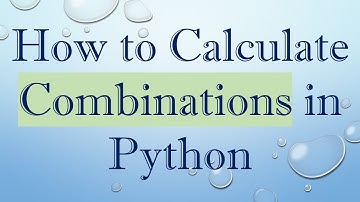 How to Calculate Combinations in Python