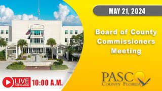 5.21.24 Pasco Board of County Commissioners Meeting (Morning Session)