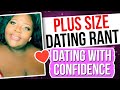 Plus Size Dating Rant-Dating As A Confident Plus Size Woman