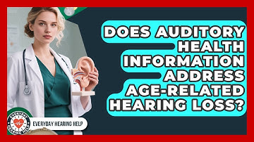 Does Auditory Health Information Address Age-Related Hearing Loss? | Everyday Hearing Help News