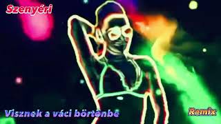 Video thumbnail of "Junior-Visznek a váci börtönbe “ Szenyéri Remix”"