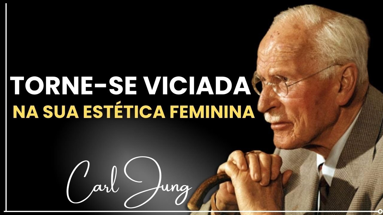 Você precisa se viciar na sua aparência feminina” — Carl Jung