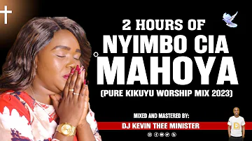 Nyimbo Cia Mahoya Mix 2023- Dj Kevin Thee Minister (Pure Kikuyu Worship )