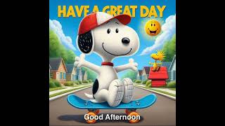Good Afternoon and Have A Great Day From Snoopy and His Skateboard