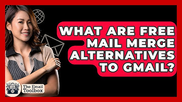 What Are Free Mail Merge Alternatives To Gmail? - TheEmailToolbox.com