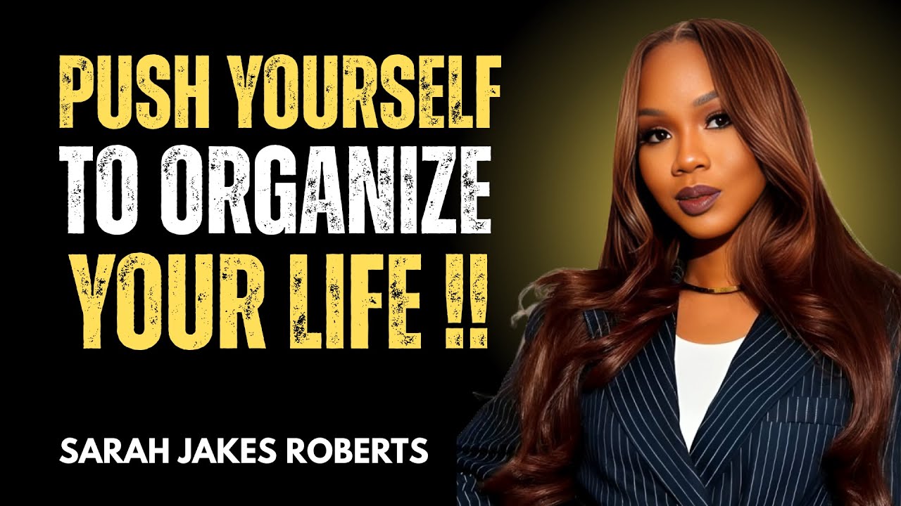 Push Yourself to ORGANIZE Your Life | Sarah Jakes Roberts Motivation