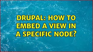 Drupal: How to embed a view in a specific node (6 Solutions!!)