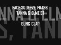 Face squeeze frass tanna  elmz st  guns clap