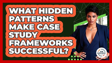 What Hidden Patterns Make Case Study Frameworks Successful? - Job Success Network