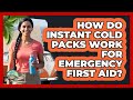 How Do Instant Cold Packs Work For Emergency First Aid?