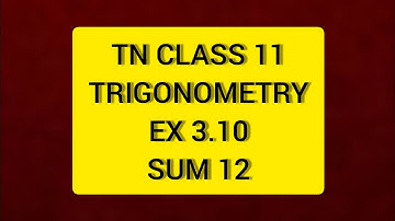 TN CLASS 11 MATHS TRIGONOMETRY EX 3.10 SUM 12