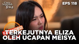 Download Lagu Eliza Kaget Mendengar Ucapan Meisya - CINTA SEPENUH JIWA | EPS 118 EXTENDED VERSION MP3