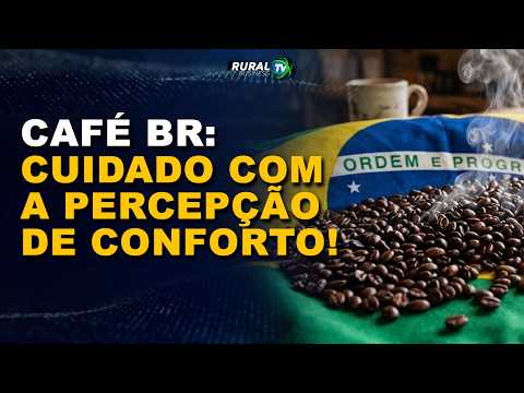 BRAZILIAN COFFEE: BEWARE THE FALSE SENSE OF COMFORT!