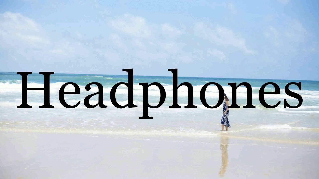 How To Pronounce Headphones🌈🌈🌈🌈🌈🌈Pronunciation Of Headphones YouTube