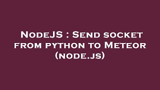 Nodejs : Send Socket From Python To Meteor (Node.js)