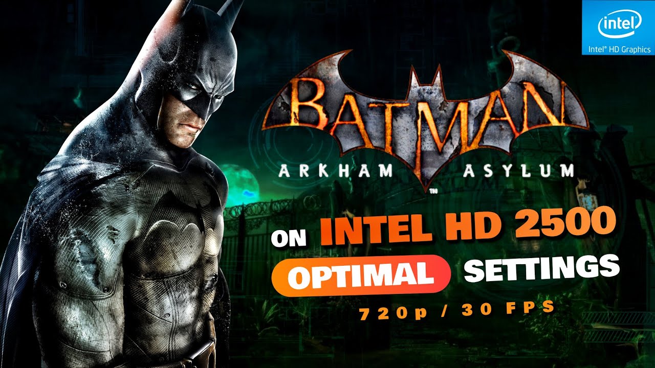 Batman: Arkham Asylum on Intel HD 2500 | Optimal Settings for Low-End PC -  720p/30 fps