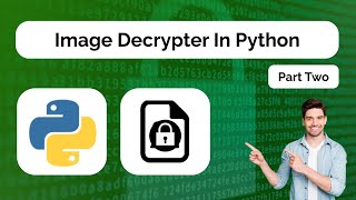 [Part - 2] How To Encrypt Images Using Python | Hindi (Decrypter)