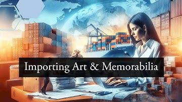 Mastering Importation: Rare Art and Memorabilia into the USA