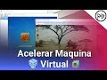 10 Tips: Acelerar tus Máquinas Virtuales en VirtualBox, VMware...2019