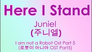 [Eng Rom Han] Juniel (주니엘) - 여기 서 있어 (Here I Stand) (로봇이 아니야 / I’m Not a Robot OST Part 5)