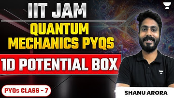 IIT - JAM 2025 Quantum mechanics PYQs | 1D Potential Box  | PYQs Class - 7 | Shanu Arora