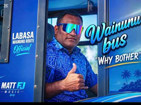 Wainunu Bus- Why Bother Official I Mattfj Music 