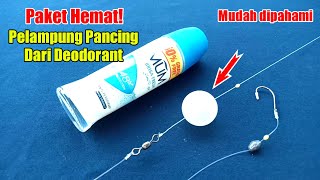 Paket Hemat! membuat pelampung pancing dari deodorant