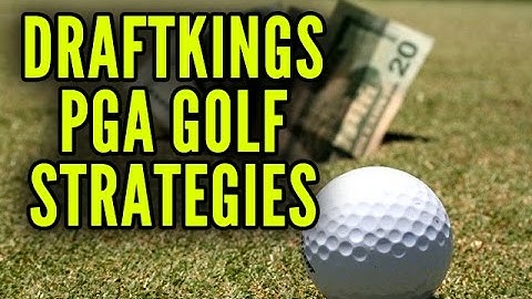 DraftKings PGA Golf Strategies and Tips For Winning