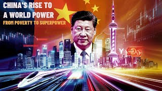 China’s Rise: From Poverty to Global Superpower