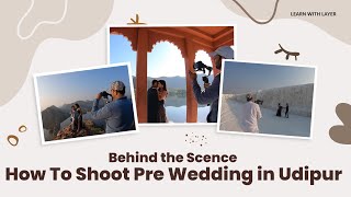 How to Shoot Pre Wedding in Udaipur - Step by Step Guide