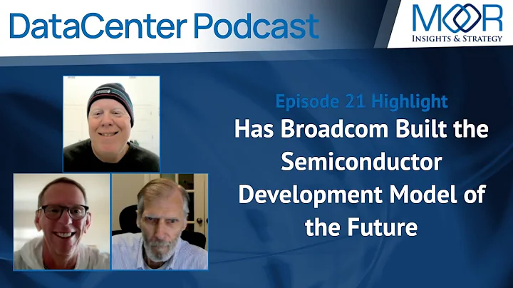 Has Broadcom Built the Semiconductor Development Model of the Future? -Episode 21-DataCenter Podcast - DayDayNews