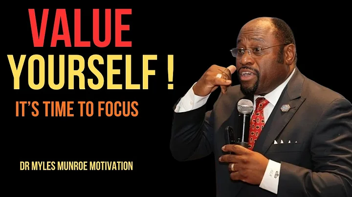 IT'S TIME TO FOCUS AND VALUE YOURSELF BEST MOTIVATIONAL SPEECH BY DR MYLES MUNROE  #SelfWorth #Self