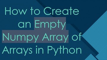 How to Create an Empty Numpy Array of Arrays in Python