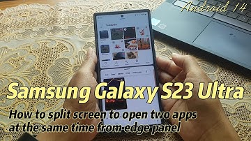 Samsung Galaxy S23 Ultra : How to split screen to open two apps at the same time from edge panel