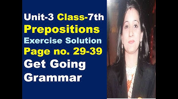 Class-7,Unit-3 Prepositions Exercise Solution, Page no. 29-39, Get Going Grammar Book