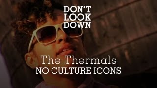 The Thermals - No Culture Icons/Overgrown, Overblown! - Don&#39;t Look Down