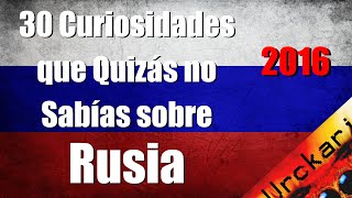 30 Curiosidades que no Sabías sobre Rusia (Video antiguo del 2016 Urckari)