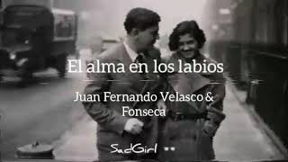 Video thumbnail of "El alma en los labios - Juan Fernando Velasco y Fonseca (letra)"