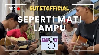 SEPERTI MATI LAMPU | UNGU (COVER BY SUTET)