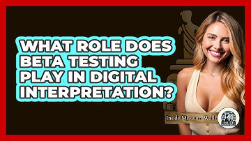 What Role Does Beta Testing Play in Digital Interpretation?