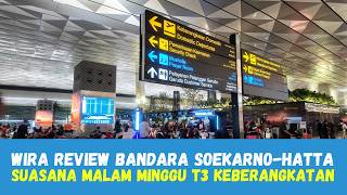 REVIEW Suasana Terminal 3 Bandara Internasional Soekarno-Hatta di Malam Minggu