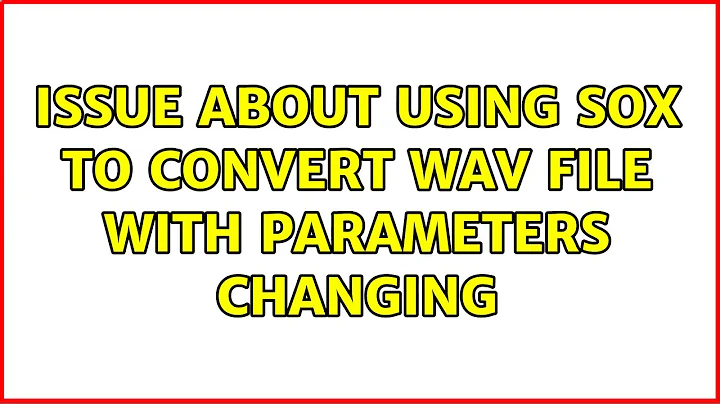 issue about using sox to convert wav file with parameters changing