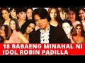 18 BABAENG MINAHAL NI IDOL ROBIN PADILLA