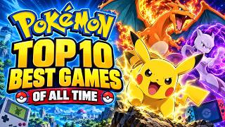 The 10 Best Pokémon Games Ever Made 2026