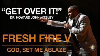 Fresh Fire V: Dr. Howard John-Wesley, "Get Over It", November 19, 2019