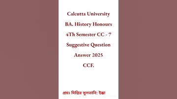 CU. BA. History Honours4Th Semester CC - 7  Suggestive Question Answer 2025 CCF.