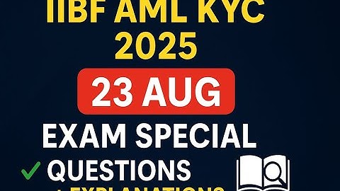 MASTER IIBF AML KYC CERTIFICATION: 23.08.25  IIBF QUESTIONS BREAKDOWN !" DETAILED EXPLANATION |