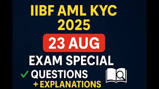 MASTER IIBF AML KYC CERTIFICATION: 23.08.25  IIBF QUESTIONS BREAKDOWN ! DETAILED EXPLANATION |