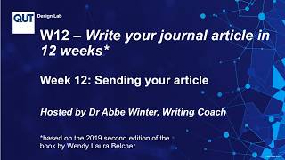 W12 - Write Your Journal Article in 12 Weeks: QUT Design Lab version: Week 12 (final)